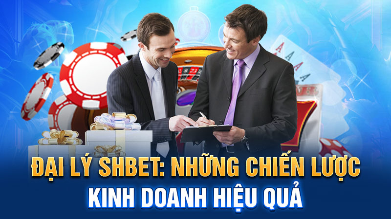 Chiến lược hiệu quả dành cho Affiliate của SHBET