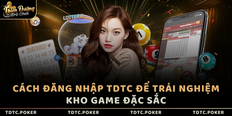 Cách Đăng Nhập TDTC Để Trải Nghiệm Kho Game Đặc Sắc